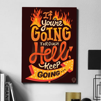 If you are going through hell keeping going   - poster