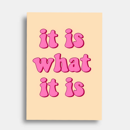 It is what it is   - poster