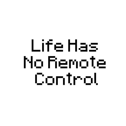 LIfe has no remote