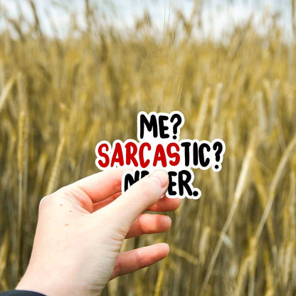 Me sarcastic never