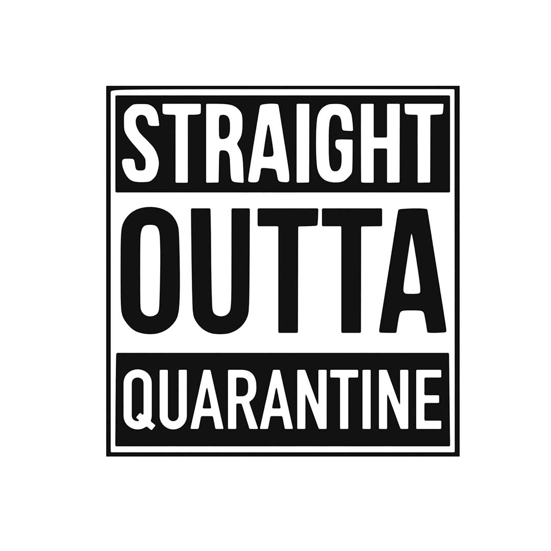 Straight outta quaratine