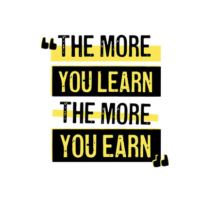 The more you learn the more you earn- Quotes