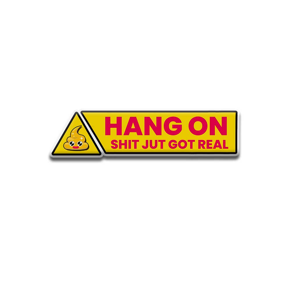 Hang on shits got real - DOME (5 INCH)