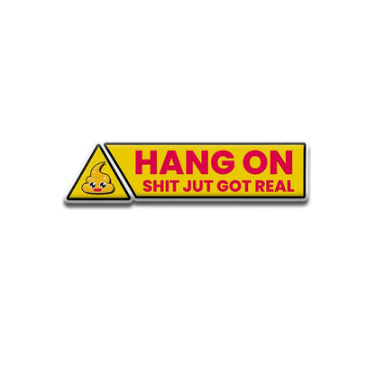 Hang on shits got real - DOME (5 INCH)